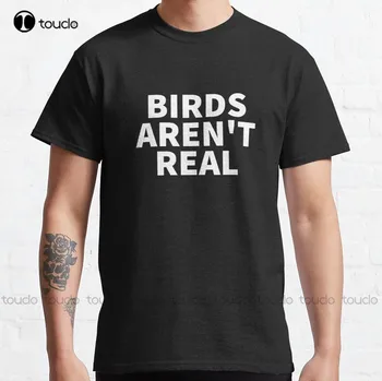Kuş Değil Gerçek, Kuş Değil Gerçek Alıntı, Komik Mesaj klasik tişört Ekip Boyun Gömlek Kadınlar İçin Kadın Gömlek Yeni Popüler